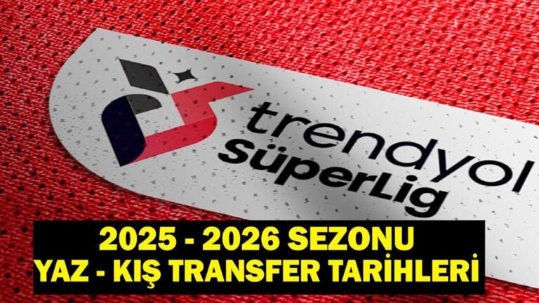 2025-2026 Süper Lig Yaz Transfer Sezonu Ne Zaman Başlayacak? Kış Transfer Sezonu Ne Zaman Başlayacak? TFF Açıkladı!